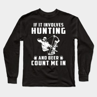 "Hunting & Beer Fun: If It Involves Hunting and Beer, Count Me In!" Long Sleeve T-Shirt